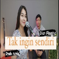 Download lagu Dyah Novia - Tak Ingin Sendiri - Dian Pisesha (Cover)
